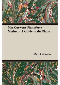 Mrs Curwen's Pianoforte Method - A Guide to the Piano
