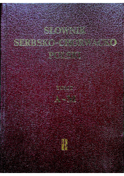 Słownik serbsko chorwacko polski Tom I