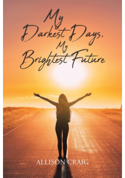 My Darkest Days, My Brightest Future