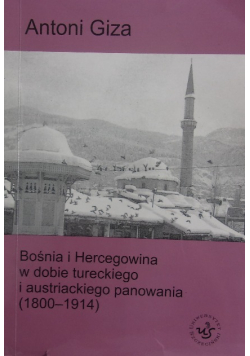 Bośnia i Hercegowina w dobie tureckiego i austriackiego panowania (1800-1914)
