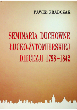 Seminaria duchowne łucko - żytomierskiej diecezji 1798 - 1842