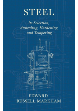 Steel - Its Selection, Annealing, Hardening and Tempering