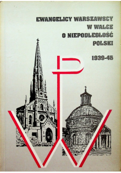 Ewangelicy warszawscy w walce o niepodległość Polski 1939 - 45
