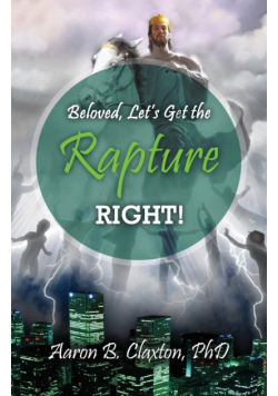 Beloved, Let's Get the Rapture Right!