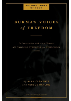 Burma's Voices of Freedom in Conversation with Alan Clements, Volume 3 of 4
