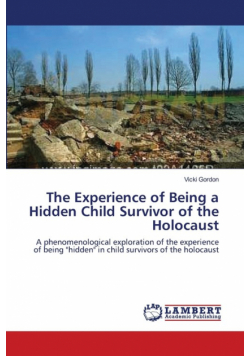 The Experience of Being a Hidden Child Survivor of the Holocaust