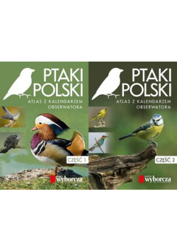 Ptaki Polski Atlas z Kalendarzem Obserwatora Część 1 i 2