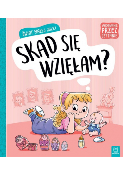 Świat małej JulkI  Skąd się wzięłam Wychowanie