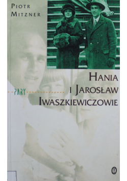 Hania i Jarosław Iwaszkiewiczowie Esej o małżeństwie