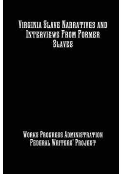 Virginia Slave Narratives and Interviews From Former Slaves