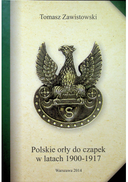 Polskie orły do czapek w latach 1900 1917 Dedykacja Autora