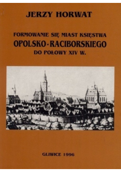 Formowanie się miast księstwa opolsko raciborskiego do połowy XIV w
