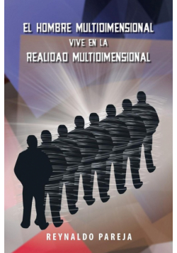 El Hombre Multidimensional Vive En La Realidad Multidimensional