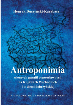 Antroponimia wiernych parafii prawosławnych na Kujawach Wschodnich i w ziemi dobrzyńskiej w II połowie XIX i w początkach XX wieku