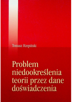 Problem niedookreślenia teorii przez dane