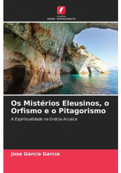 Os Mistérios Eleusinos, o Orfismo e o Pitagorismo