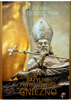 Źródło i dziedzictwo Bazylika prymasowska Gniezno