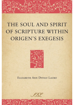 The Soul and Spirit of Scripture Within Origen's Exegesis