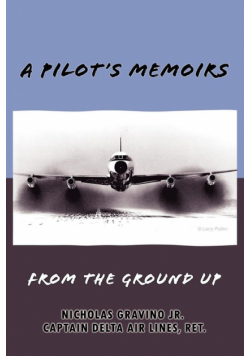 A Pilot's Memoirs-From The Ground Up