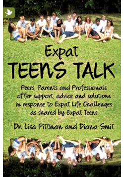 Expat Teens Talk, Peers, Parents and Professionals offer support, advice and solutions in response to Expat Life challenges as shared by Expat Teens
