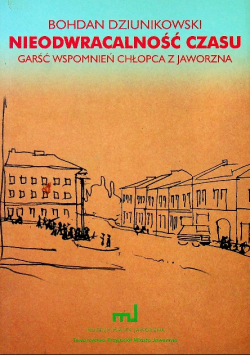 Nieodwracalność czasu Garść wspomnień chłopca z Jaworzna autograf autora