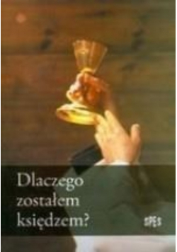 Dlaczego zostałem księdzem