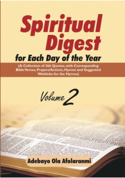 Spiritual Digest for Each Day of the Year (A Collection of 366  Bible Verses, with Corresponding Quotes, Prayers/Actions, Hymns and Suggested Weblinks for the Hymns) Volume Two