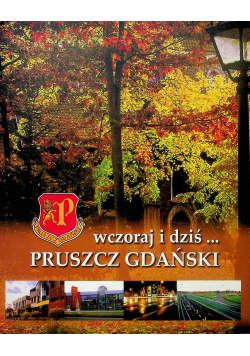 Wczoraj i dziś Pruszcz Gdański