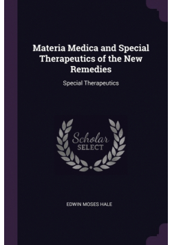 Materia Medica and Special Therapeutics of the New Remedies