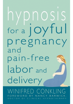 Hypnosis for a Joyful Pregnancy and Pain-Free Labor and Delivery