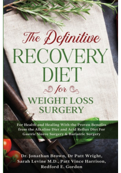 The Definitive Recovery Diet for Weight Loss Surgery for Health and Healing - With the Proven Benefits from the Alkaline Diet and Acid Reflux Diet For Gastric Sleeve Surgery & Bariatric Surgery