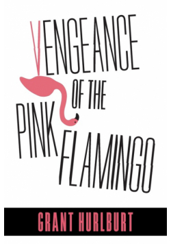 Vengeance of the Pink Flamingo