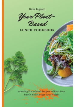 Your Plant-Based Lunch Cookbook