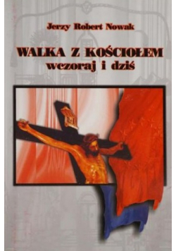 Walka z Kościołem wczoraj i dziś