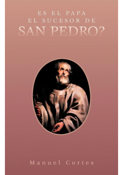 Es El Papa El Sucesor de San Pedro?