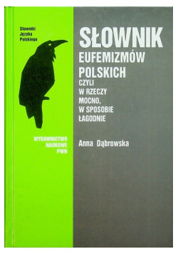 Słownik eufemizmów polskich czyli w rzeczy mocno w sposobie łagodnie