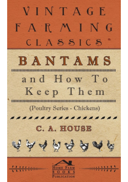 Bantams and How to Keep Them (Poultry Series - Chickens)