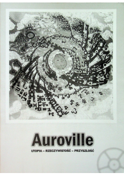 Auroville Utopia rzeczywistość  przyszłość