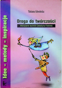 Droga do twórczości Wdrażanie technik Celestyna Freineta