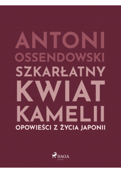 Szkarłatny kwiat kamelii. Opwiesci z zycia Japonii