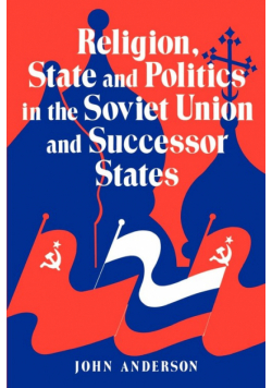 Religion, State and Politics in the Soviet Union and Successor States
