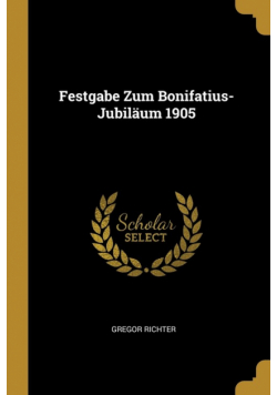 Festgabe Zum Bonifatius-Jubiläum 1905