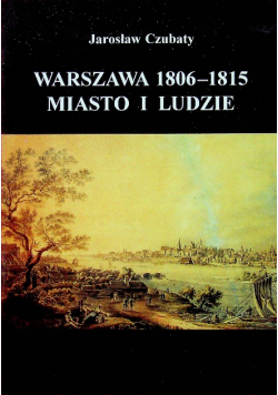 Warszawa 1806 1815 miasto i ludzie
