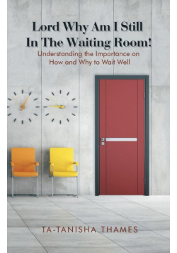 Lord, Why Am I Still in the Waiting Room?