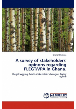 A survey of stakeholders' opinons regarding FLEGT/VPA in Ghana.