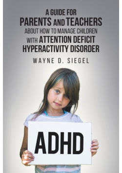 A Guide for Parents and Teachers about How to Manage Children with Attention Deficit Hyperactivity Disorder