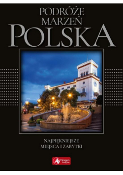 Podróże marzeń. Polska (exclusive) wyd.2018