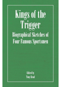 Kings of the Trigger - Biographical Sketches of Four Famous Sportsmen