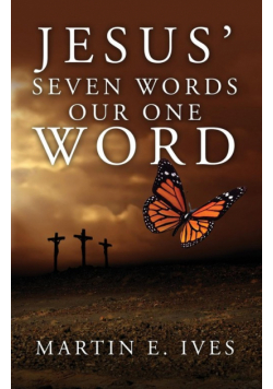 Jesus' Seven Words Our One Word