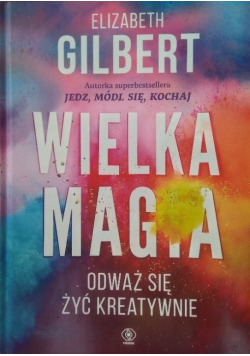 Wielka magia Odważ się żyć kreatywnie
